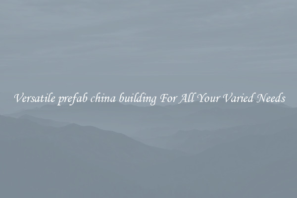 Versatile prefab china building For All Your Varied Needs