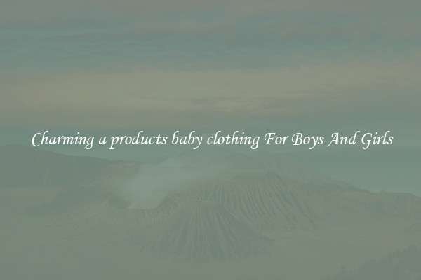 Charming a products baby clothing For Boys And Girls