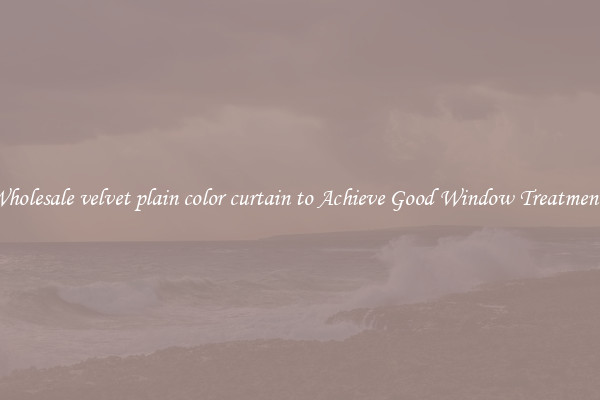 Wholesale velvet plain color curtain to Achieve Good Window Treatments