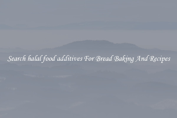 Search halal food additives For Bread Baking And Recipes