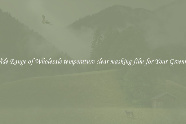 A Wide Range of Wholesale temperature clear masking film for Your Greenhouse