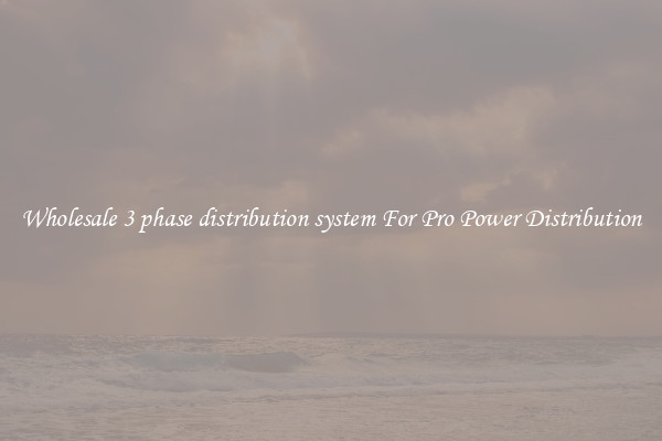 Wholesale 3 phase distribution system For Pro Power Distribution