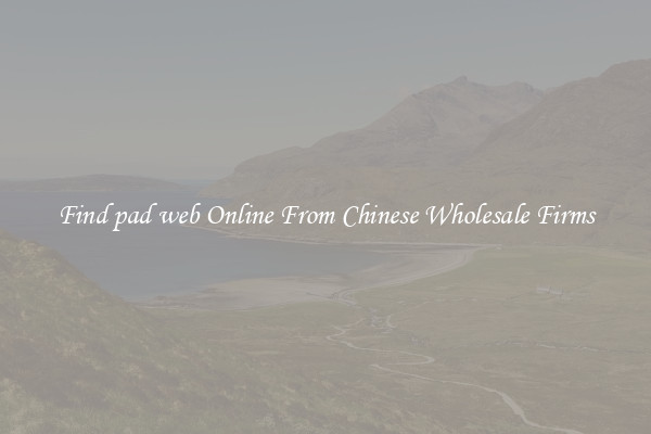 Find pad web Online From Chinese Wholesale Firms