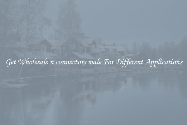 Get Wholesale n connectors male For Different Applications