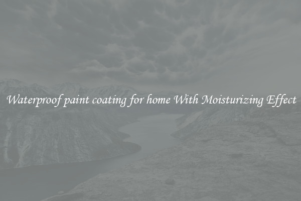 Waterproof paint coating for home With Moisturizing Effect