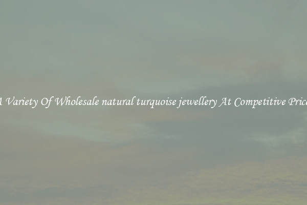 A Variety Of Wholesale natural turquoise jewellery At Competitive Prices
