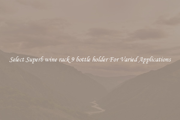 Select Superb wine rack 9 bottle holder For Varied Applications