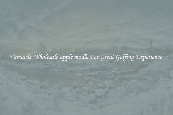 Versatile Wholesale apple modle For Great Golfing Experience 