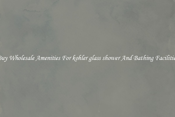 Buy Wholesale Amenities For kohler glass shower And Bathing Facilities