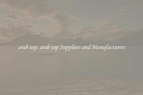 arab top, arab top Suppliers and Manufacturers