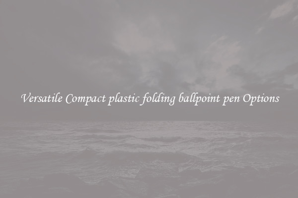 Versatile Compact plastic folding ballpoint pen Options