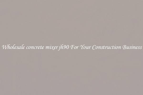 Wholesale concrete mixer jh90 For Your Construction Business