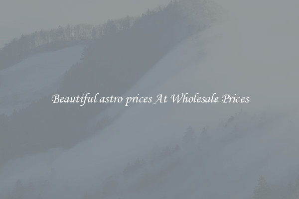 Beautiful astro prices At Wholesale Prices